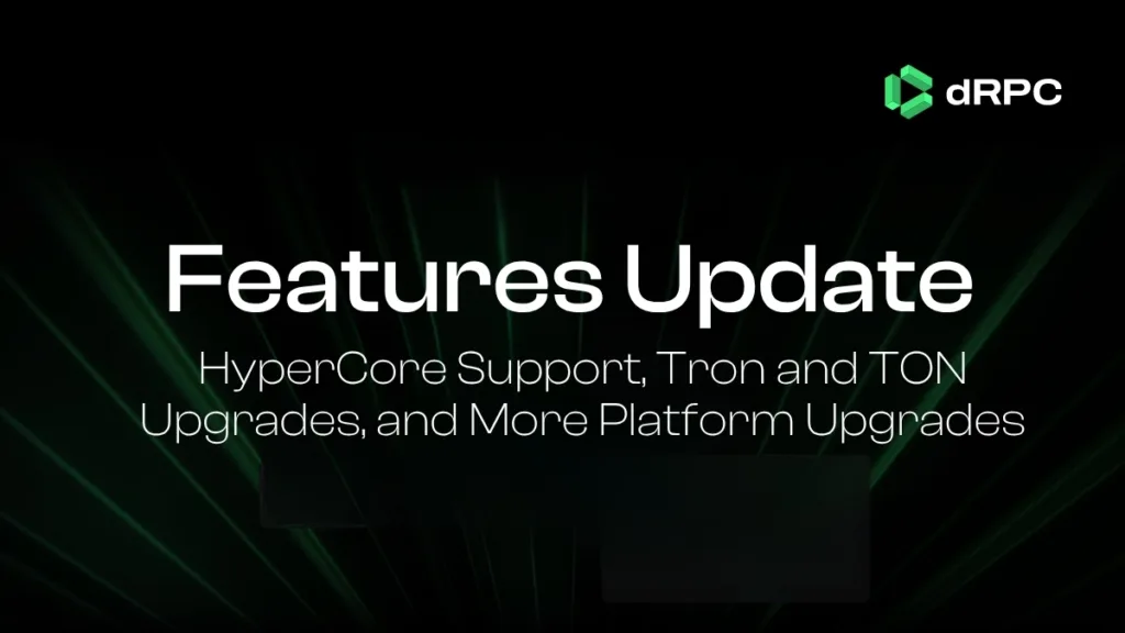 dRPC ships HyperCore RPC support, TronGrid compatibility, TON API v3, expanded EVM debugging, batch optimization, and SAML 2.0 SSO. All live on NodeCloud and NodeCore.